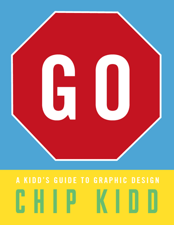 "Go! A Kidd's Guide to Graphic Design" cover by visiting artist Chip Kidd