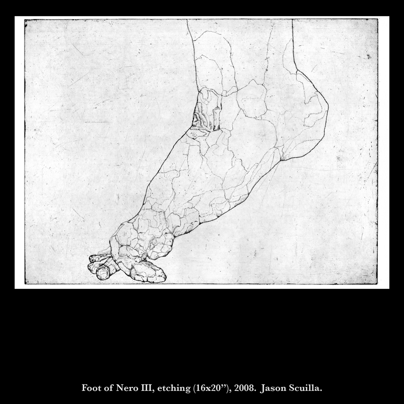 Foot of Nero III, etching (16x20"), 2008. Jason Scuilla